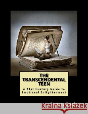 The Transcendental Teen: A 21st Century Guide to Emotional Enlightenment Christy Engle 9781535537261 Createspace Independent Publishing Platform - książka