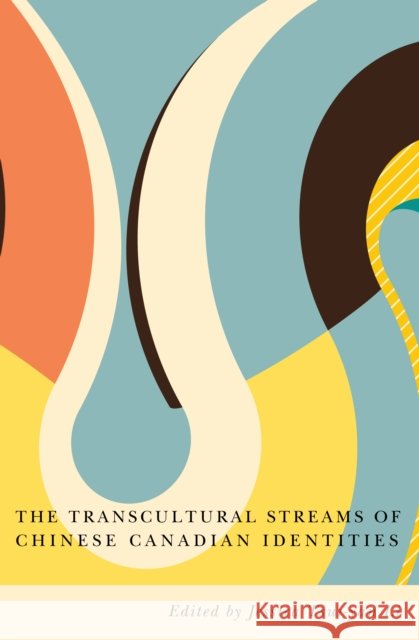 The Transcultural Streams of Chinese Canadian Identities Jessica Tsui Li 9780773556843 McGill-Queen's University Press - książka