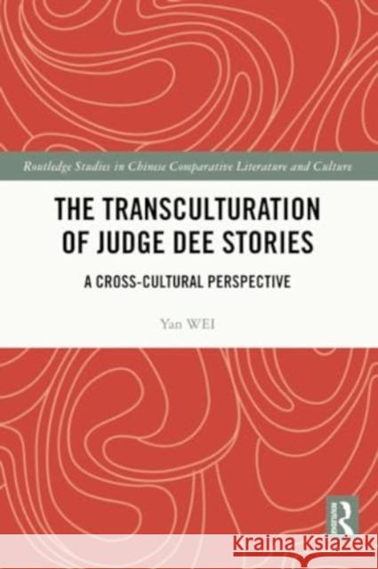 The Transculturation of Judge Dee Stories: A Cross-Cultural Perspective Yan Wei 9781032314167 Routledge - książka