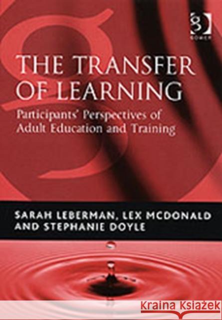 The Transfer of Learning: Participants' Perspectives of Adult Education and Training Leberman, Sarah 9780566087349 Gower Publishing Ltd - książka