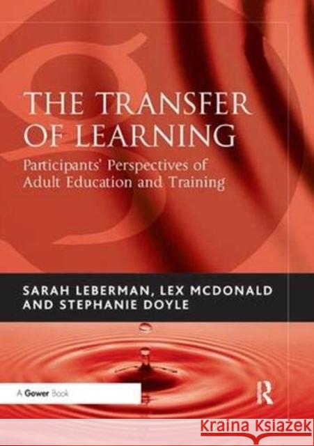 The Transfer of Learning: Participants' Perspectives of Adult Education and Training Leberman, Sarah 9781138380981 Taylor and Francis - książka