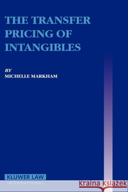 The Transfer Pricing of Intangibles Michelle Markham Markham 9789041123688 Kluwer Law International - książka
