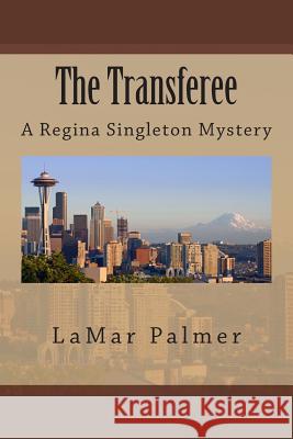 The Transferee: A Regina Singleton Mystery Lamar a. Palmer 9781502411211 Createspace - książka