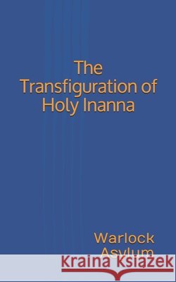 The Transfiguration of Holy Inanna Warlock Asylum 9798674571346 Independently Published - książka
