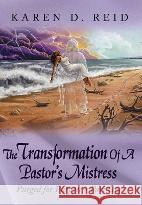 The Transformation Of A Pastor's Mistress: Purged for Purpose - Part One Reid, Karen D. 9781434303301 Authorhouse - książka