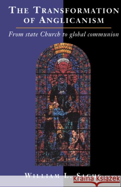 The Transformation of Anglicanism: From State Church to Global Communion William L. Sachs 9780521391436 Cambridge University Press - książka