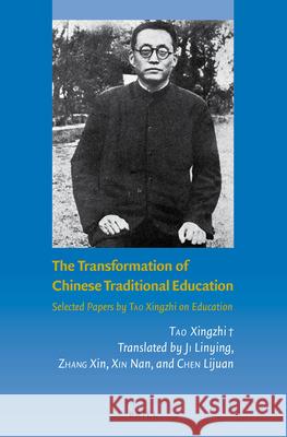 The Transformation of Chinese Traditional Education: Selected Papers by Tao Xingzhi on Education Xingzhi Tao 9789004302846 Brill - książka