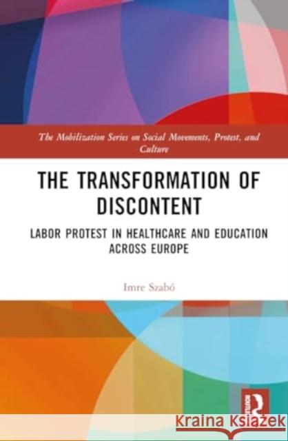 The Transformation of Discontent: Labor Protest in Healthcare and Education Across Europe Imre Szab? 9781032180359 Taylor & Francis Ltd - książka