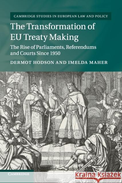 The Transformation of Eu Treaty Making: The Rise of Parliaments, Referendums and Courts Since 1950 Dermot Hodson Imelda Maher 9781107531062 Cambridge University Press - książka