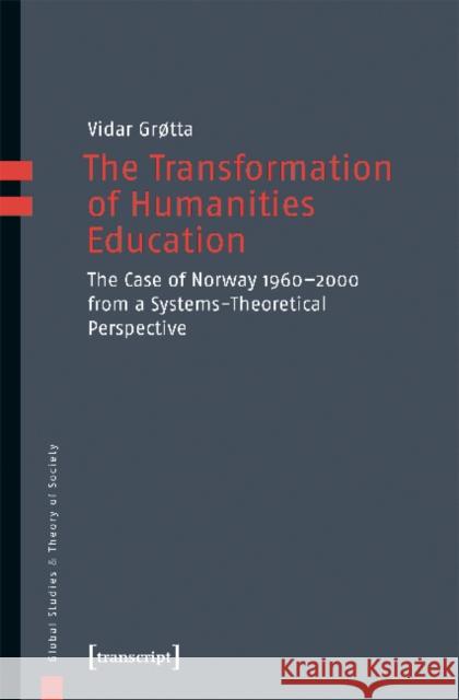 The Transformation of Humanities Education: The Case of Norway 1960-2000 from a Systems-Theoretical Perspective Vidar Grotta 9783837643077 Transcript Verlag, Roswitha Gost, Sigrid Noke - książka