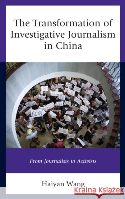 The Transformation of Investigative Journalism in China: From Journalists to Activists Haiyan Wang 9781498527613 Lexington Books - książka