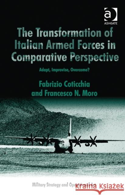 The Transformation of Italian Armed Forces in Comparative Perspective: Adapt, Improvise, Overcome? Fabrizio Coticchia 9781472427519 Ashgate Publishing - książka