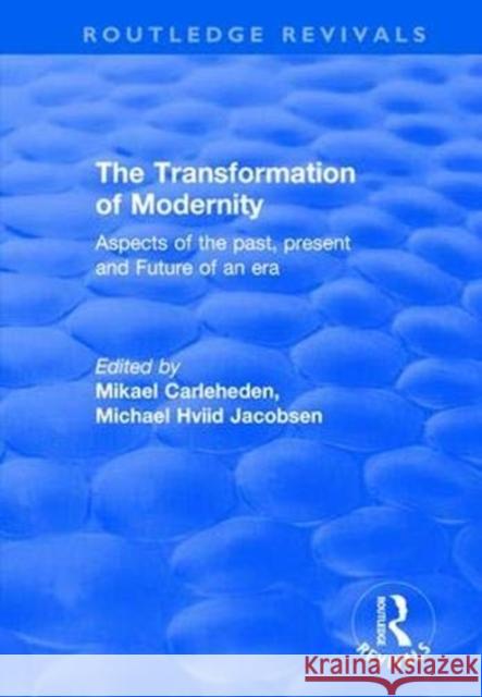 The Transformation of Modernity: Aspects of the Past, Present and Future of an Era Michael Hviid Jacobsen Mikael Carleheden 9781138631069 Routledge - książka