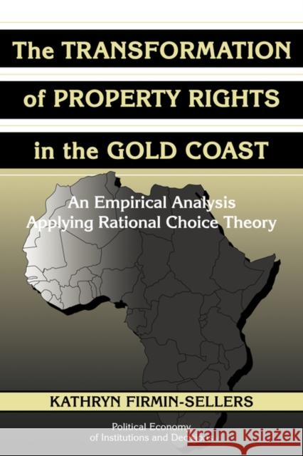 The Transformation of Property Rights in the Gold Coast: An Empirical Study Applying Rational Choice Theory Firmin-Sellers, Kathryn 9780521039352 Cambridge University Press - książka