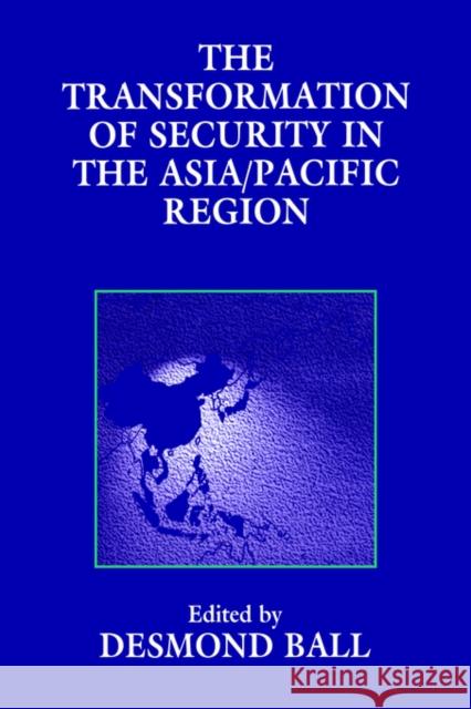 The Transformation of Security in the Asia/Pacific Region Desmond Ball 9780714641904  - książka