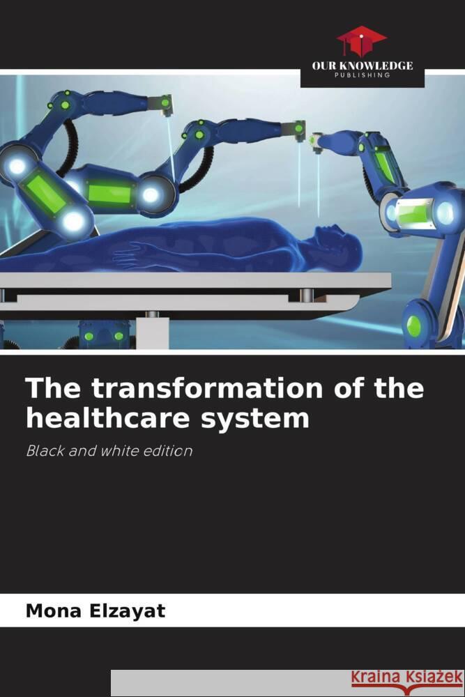 The transformation of the healthcare system Elzayat, Mona 9786208900069 Our Knowledge Publishing - książka
