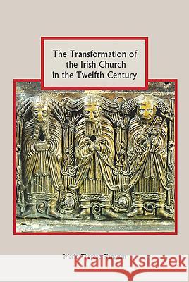 The Transformation of the Irish Church in the Twelfth Century Marie Therese Flanagan 9781843835974 Boydell Press - książka