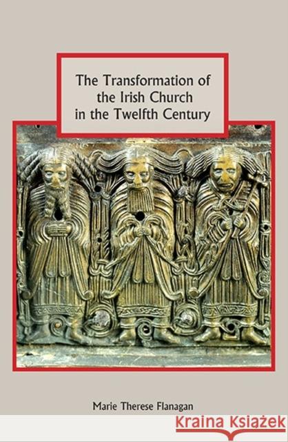 The Transformation of the Irish Church in the Twelfth Century Marie Therese Flanagan 9781843838289  - książka