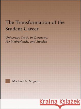 The Transformation of the Student Career: University Study in Germany, the Netherlands, and Sweden Nugent, Michael 9780415948807 Routledge - książka