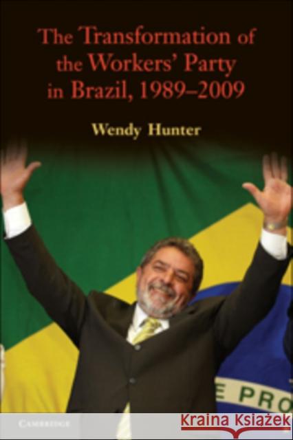 The Transformation of the Workers' Party in Brazil, 1989-2009 Wendy Hunter 9780521733007  - książka