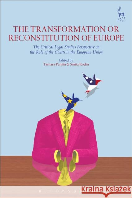 The Transformation or Reconstitution of Europe: The Critical Legal Studies Perspective on the Role of the Courts in the European Union Tamara Perisin Sinisa Rodin  9781509939558 Hart Publishing - książka