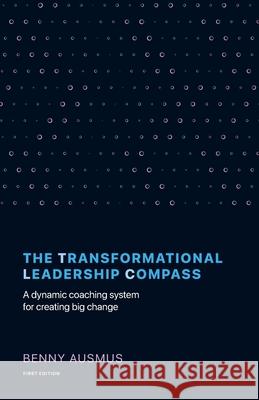 The Transformational Leadership Compass: A Dynamic Coaching System for Creating Big Change Benny Ausmus 9781544517391 Lioncrest Publishing - książka