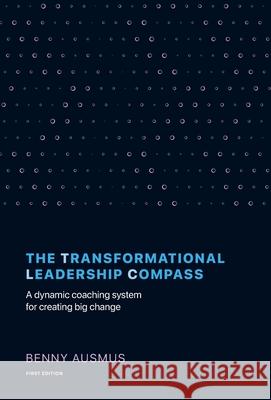 The Transformational Leadership Compass: A Dynamic Coaching System for Creating Big Change Benny Ausmus 9781544517414 Lioncrest Publishing - książka
