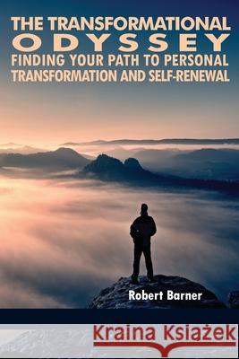 The Transformational Odyssey: Finding Your Path to Personal Transformation and Self-Renewal Robert Barner 9781681239828 Eurospan (JL) - książka