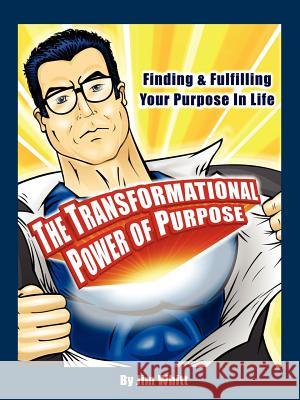 The Transformational Power of Purpose: Finding & Fulfilling Your Purpose in Life Jim F. Whitt 9780977000418 Whitt Enterprises - książka