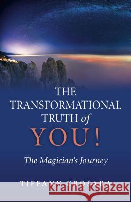 The Transformational Truth of You!: The Magician's Journey Tiffany Crosara 9781782797555 Axis Mundi Books - książka