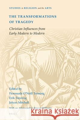 The Transformations of Tragedy: Christian Influences from Early Modern to Modern Fionnuala O'Neil Erik Tonning Jolyon Mitchell 9789004416536 Brill - książka