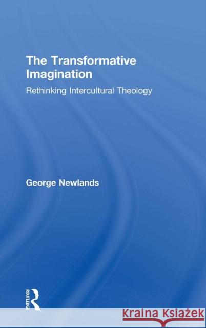 The Transformative Imagination: Rethinking Intercultural Theology Newlands, George 9780754638278 Ashgate Publishing Limited - książka