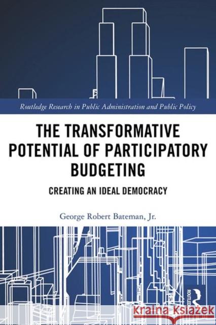 The Transformative Potential of Participatory Budgeting: Creating an Ideal Democracy George Robert Batema 9780367334031 Routledge - książka