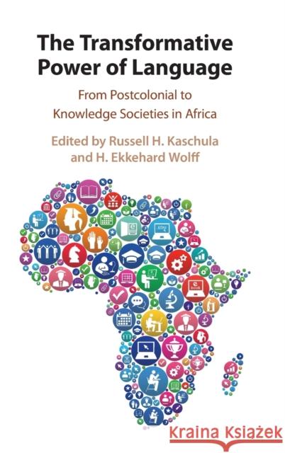The Transformative Power of Language: From Postcolonial to Knowledge Societies in Africa Russell H. Kaschula H. Ekkehard Wolff 9781108498821 Cambridge University Press - książka