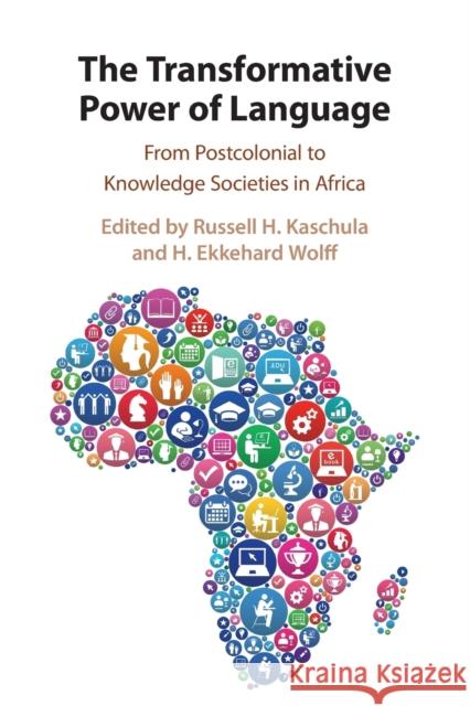 The Transformative Power of Language: From Postcolonial to Knowledge Societies in Africa Russell H. Kaschula H. Ekkehard Wolff 9781108712774 Cambridge University Press - książka