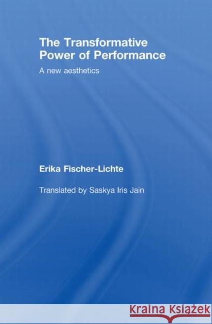 The Transformative Power of Performance: A New Aesthetics Fischer-Lichte, Erika 9780415458559 Taylor & Francis - książka