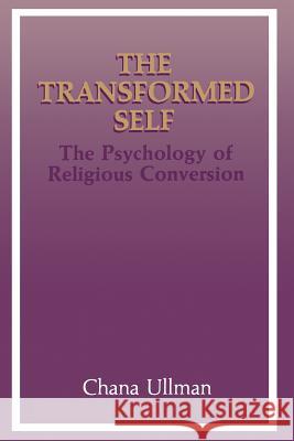 The Transformed Self: The Psychology of Religious Conversion Ullman, Chana 9781489909329 Springer - książka