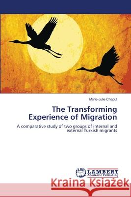 The Transforming Experience of Migration Chaput Marie-Julie 9783659390166 LAP Lambert Academic Publishing - książka