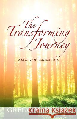 The Transforming Journey: A Story of Redemption Gregg Maynard 9781460929988 Createspace - książka