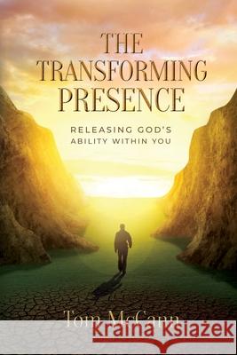 The Transforming Presence: Releasing God's Ability Within You Tom McCann 9781915223005 Maurice Wylie Media - książka