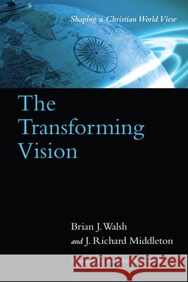 The Transforming Vision: Shaping a Christian World View Walsh, Brian J. 9780877849735 InterVarsity Press - książka