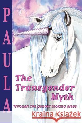 The Transgender Myth: Through the Gender Looking Glass Paula Mirare Overby 9781532359958 Mirare Publishing - książka