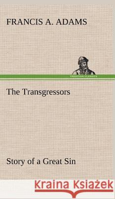 The Transgressors Story of a Great Sin Francis A Adams 9783849199982 tredition GmbH - książka