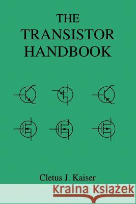 The Transistor Handbook Cletus J. Kaiser 9780962852572 Cj Publishing - książka