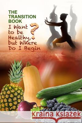 The Transition Book: I Want to be Healthy but Where Do I Begin? Reid, Lora 9780578194226 Nuvision Designs Publishing - książka