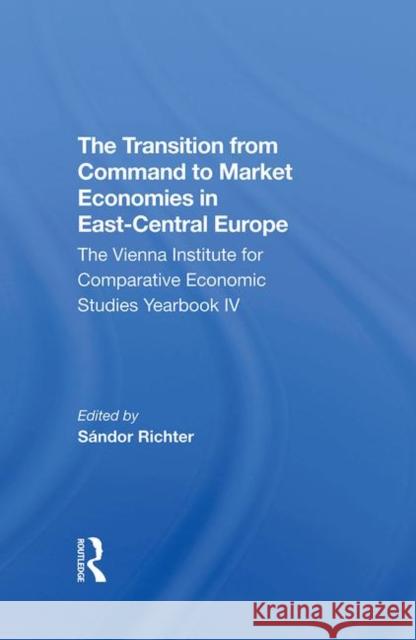 The Transition from Command to Market Economies in Eastcentral Europe: The Vienna Institute for Comparative Economic Studies Yearbook IV Richter, Sandor 9780367296698 Routledge - książka
