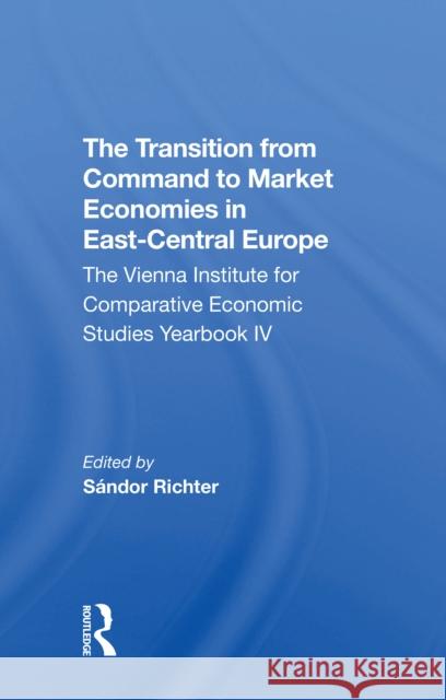 The Transition from Command to Market Economies in Eastcentral Europe: The Vienna Institute for Comparative Economic Studies Yearbook IV  9780367312152 Routledge - książka