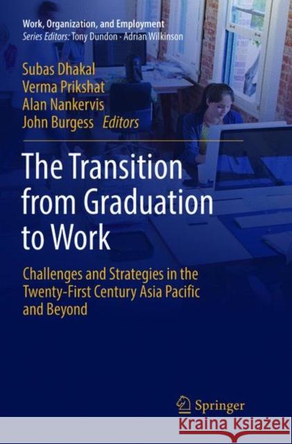 The Transition from Graduation to Work: Challenges and Strategies in the Twenty-First Century Asia Pacific and Beyond Dhakal, Subas 9789811345418 Springer - książka