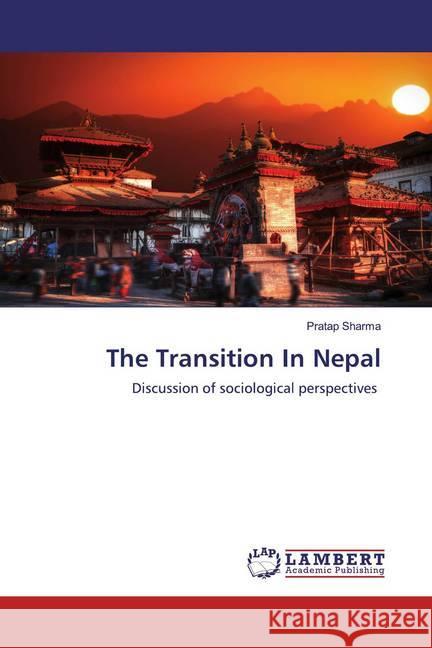 The Transition In Nepal : Discussion of sociological perspectives Sharma, Pratap 9786200654069 LAP Lambert Academic Publishing - książka