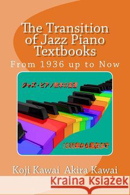 The Transition of Jazz Piano Textbooks: From 1936 Up to Now Koji Kawai Akira Kawai 9784906858194 Tpaf - książka